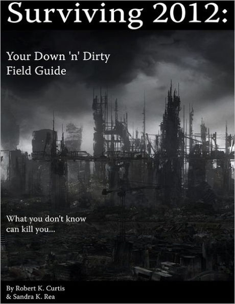 Surviving 2012: Your Down 'n' Dirty Field Guide