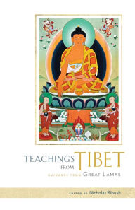 Title: Teachings from Tibet: Guidance from Great Lamas, Author: Nicholas Ribush
