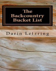 Title: The Backcountry Bucket List, Author: Darin Letzring