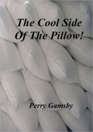 Title: The Cool Side Of The Pillow, Author: Perry Gamsby