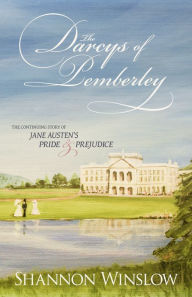 Title: The Darcys of Pemberley: A Faithful Sequel to Jane Austen's Pride and Prejudice, Author: Shannon Winslow