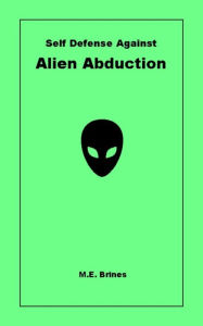 Title: Self-Defense Against Alien Abduction, Author: M.E. Brines