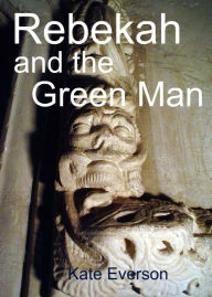 Title: Rebekah and the Green Man, Author: Kate Everson