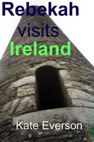 Title: Rebekah Visits Ireland, Author: Kate Everson