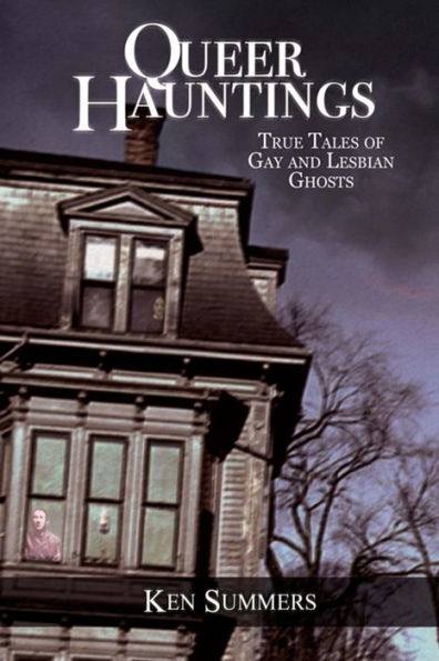 Queer Hauntings: True Tales of Gay and Lesbian Ghosts