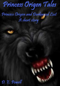 Title: Princess Origen and Darkwood Lost, Author: D. E. Powell