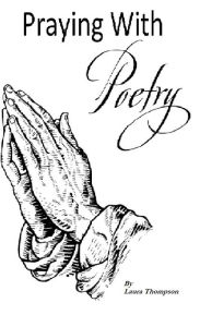 Title: Praying With Poetry, Author: Laura Thompson