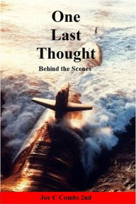 Title: One Last Thought: Behind the Scenes, Author: Joe C Combs 2nd