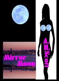 Title: Mirror Moon, Author: A.H. Scott