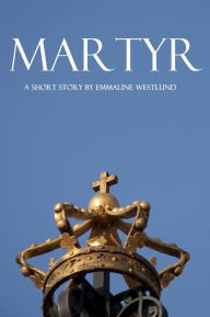 Title: Martyr, Author: Emmaline Westlund