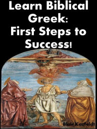 Title: Learn Biblical Greek: First Steps to Success!, Author: Blair Kasfeldt