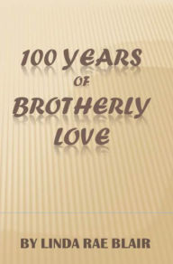 Title: 100 Years of Brotherly Love, Author: Linda Rae Blair