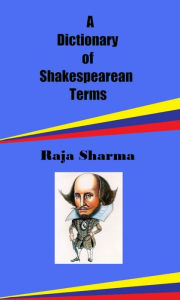 Title: A Dictionary of Shakespearean Terms, Author: Raja Sharma