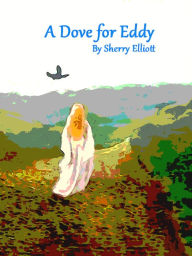 Title: A Dove for Eddy, Author: Sherry Elliott