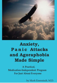 Title: Anxiety, Panic Attacks and Agoraphobia Made Simple, Author: Mark Eisenstadt