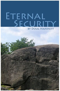 Title: Eternal Security of the Believer: How You Can Know That You Are Eternally Saved, Author: Douglas Hammett