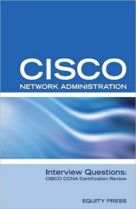 Title: Cisco Network Administration Interview Questions: CISCO CCNA Certification Review, Author: Equity Press