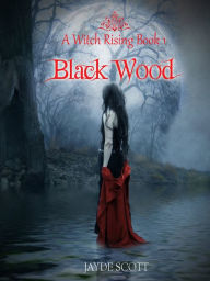 Title: Black Wood (A Witch Rising), Author: Jayde Scott