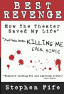 Best Revenge: How the Theater Saved My Life and Has Been Killing Me Ever Since