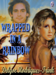 Title: Wrapped in a Rainbow, Author: Delyse M. Trink