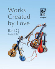 Title: Works Created By Love, Author: Ludovít Bari