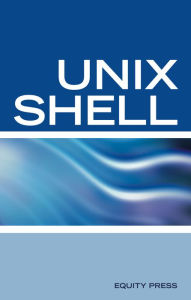 Title: UNIX Shell Scripting Interview Questions, Answers, and Explanations: UNIX Shell Certification Review, Author: Equity Press