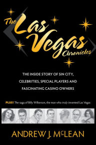 Title: The Las Vegas Chronicles: The Inside Story of Sin City, Celebrities, Special Players and Fascinating Casino Owners, Author: Andrew McLean