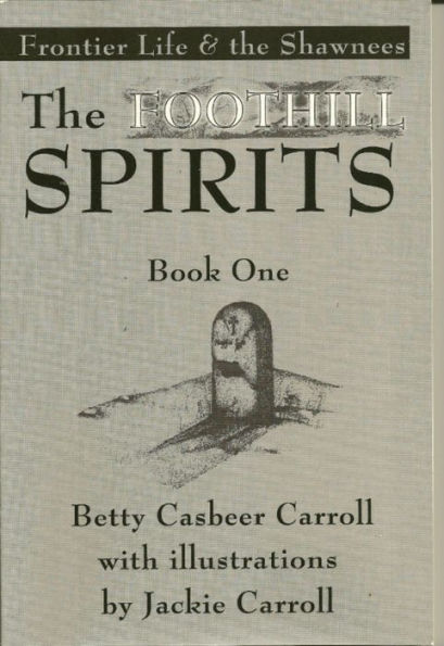 The Foothill Spirits: Book One - Frontier Life & the Shawnees