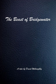 Title: The Beast of Bridgewater, Author: David Willoughby