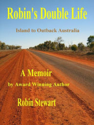 Title: Robin's Double Life: Island to Outback Australia, Author: Robin Stewart