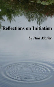 Title: Reflections on Initiation, Author: Paul Mosier