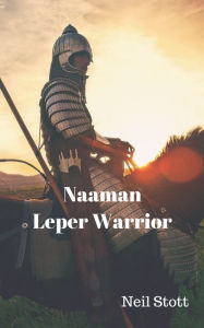 Title: Naaman Leper Warrior, Author: Neil Stott