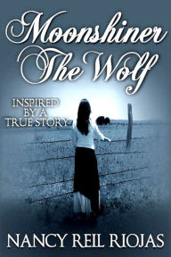 Title: Moonshiner The Wolf, Author: Nancy Reil Riojas