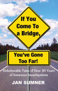 Title: If You Come To A Bridge, You've Gone Too Far!, Author: Jan Sumner