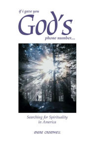 Title: If I Gave You God's Phone Number....Searching for Spirituality in America, Author: Mare Cromwell