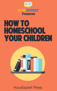 Title: How To Homeschool Your Children, Author: HowExpert