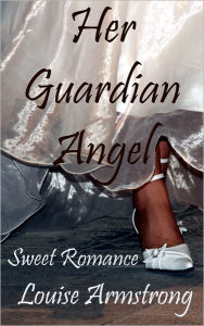 Title: Her Guardian Angel, Author: Louise Armstrong