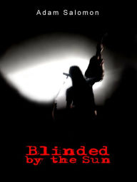 Title: Blinded by the Sun, Author: Adam Salomon