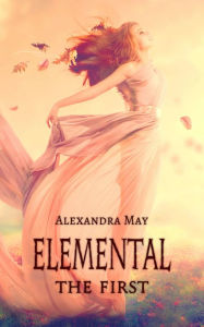 Title: Elemental: The First, Author: Alexandra May