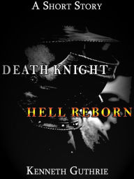 Title: Death Knight: Hell Reborn, Author: Kenneth Guthrie