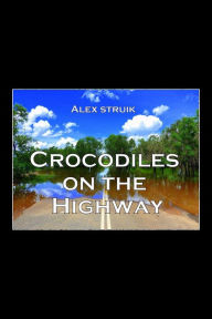 Title: Crocodiles on the Highway, Author: Alex Struik