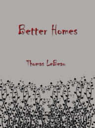 Title: Better Homes, Author: Thomas LeBeau