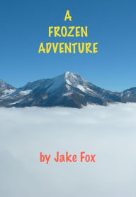 Title: A Frozen Adventure, Author: Jake Fox