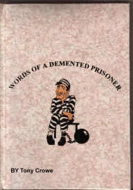 Title: Words Of A Demented Prisoner, Author: Tony Crowe