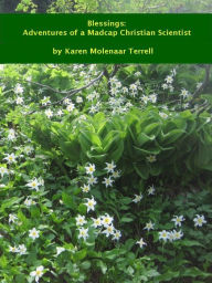 Title: Blessings: Adventures of a Madcap Christian Scientist, Author: Karen Molenaar Terrell