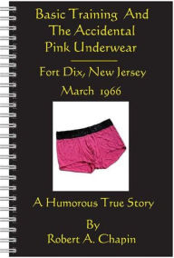 Title: Basic Training And The Accidental Pink Underwear, Author: Robert Chapin