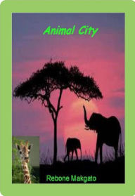 Title: Animal City, Author: Rebone Makgato