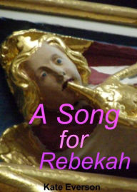 Title: A Song for Rebekah, Author: Kate Everson