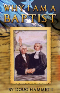 Title: Why I Am A Baptist, Author: Douglas Hammett