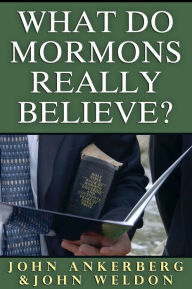 Title: What Do Mormons Really Believe, Author: John Ankerberg